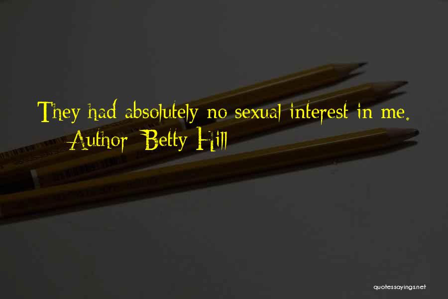 Betty Hill Quotes: They Had Absolutely No Sexual Interest In Me.