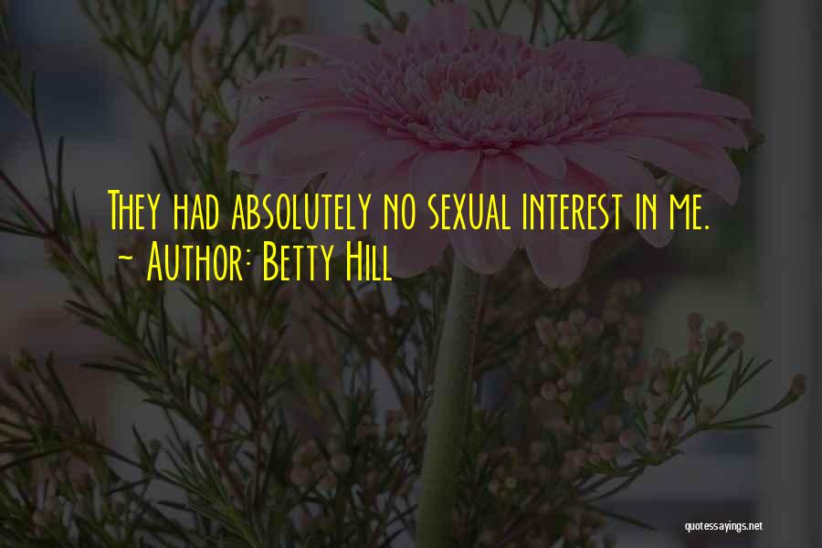 Betty Hill Quotes: They Had Absolutely No Sexual Interest In Me.