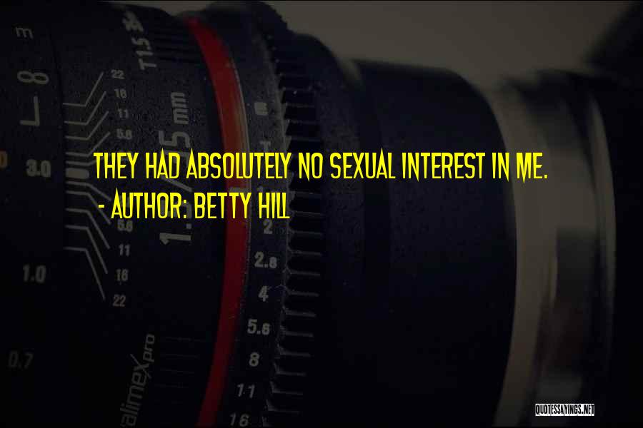 Betty Hill Quotes: They Had Absolutely No Sexual Interest In Me.