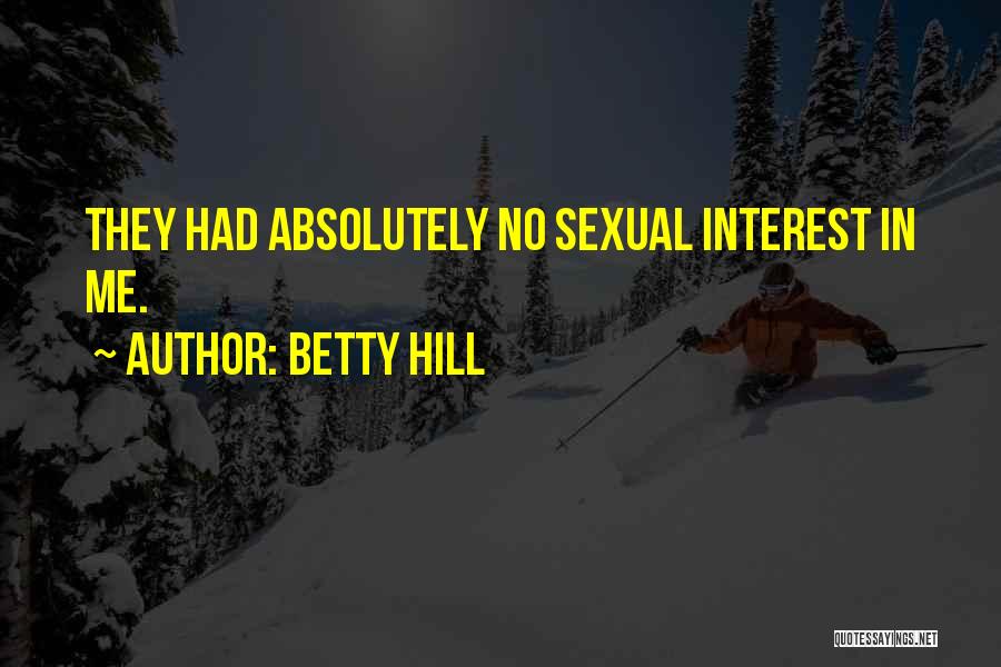 Betty Hill Quotes: They Had Absolutely No Sexual Interest In Me.