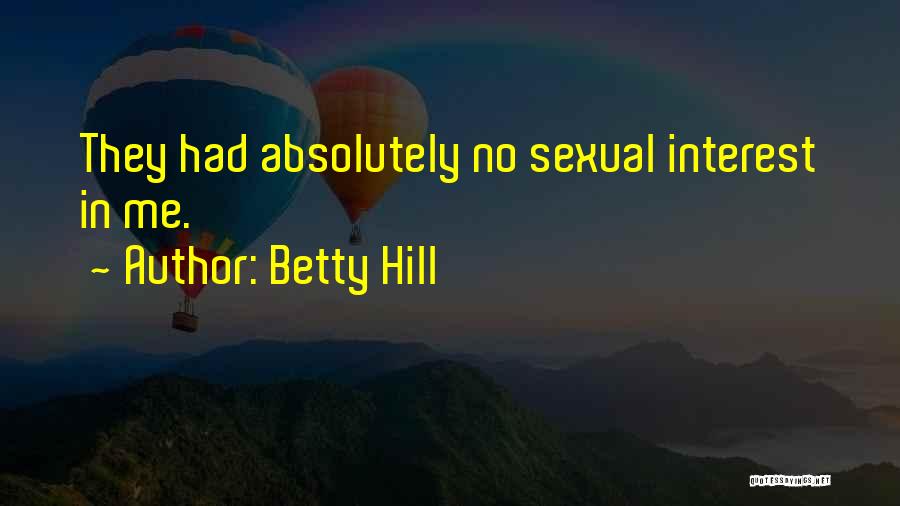 Betty Hill Quotes: They Had Absolutely No Sexual Interest In Me.