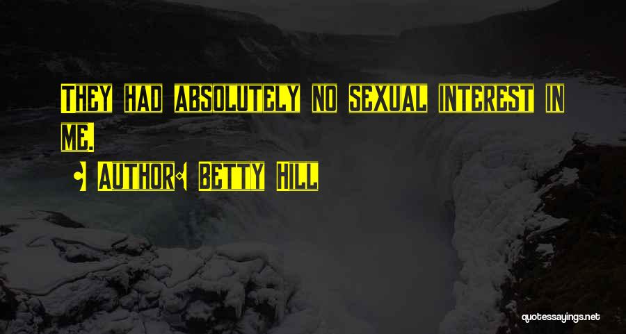 Betty Hill Quotes: They Had Absolutely No Sexual Interest In Me.