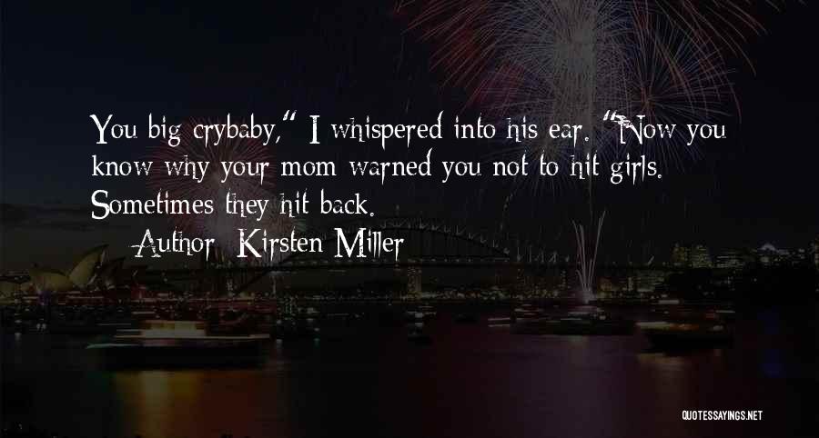 Kirsten Miller Quotes: You Big Crybaby, I Whispered Into His Ear. Now You Know Why Your Mom Warned You Not To Hit Girls.