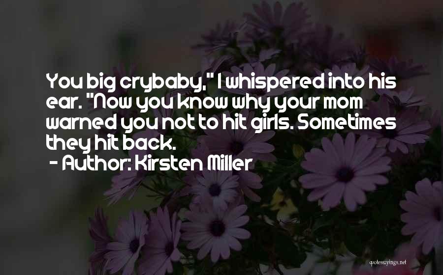 Kirsten Miller Quotes: You Big Crybaby, I Whispered Into His Ear. Now You Know Why Your Mom Warned You Not To Hit Girls.