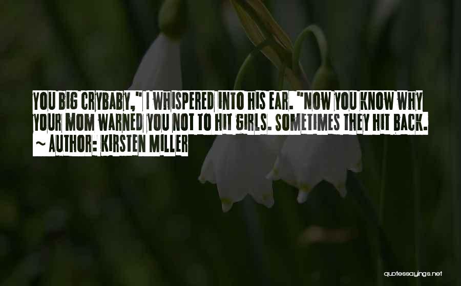 Kirsten Miller Quotes: You Big Crybaby, I Whispered Into His Ear. Now You Know Why Your Mom Warned You Not To Hit Girls.