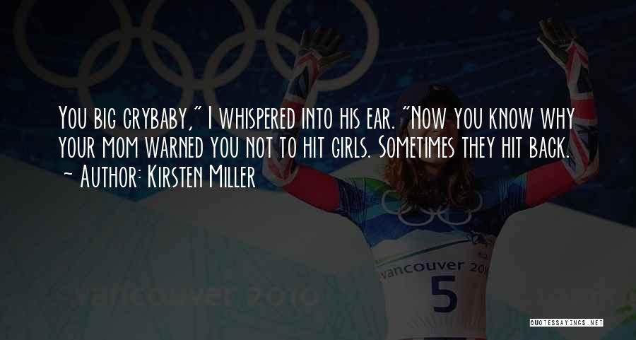 Kirsten Miller Quotes: You Big Crybaby, I Whispered Into His Ear. Now You Know Why Your Mom Warned You Not To Hit Girls.