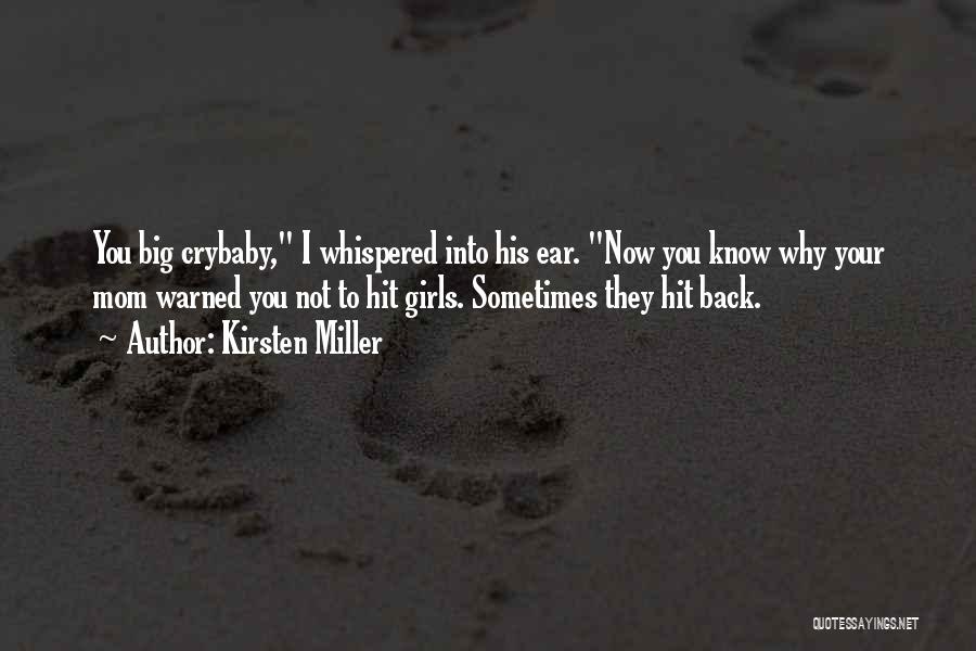 Kirsten Miller Quotes: You Big Crybaby, I Whispered Into His Ear. Now You Know Why Your Mom Warned You Not To Hit Girls.