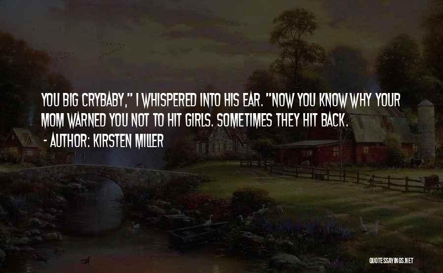 Kirsten Miller Quotes: You Big Crybaby, I Whispered Into His Ear. Now You Know Why Your Mom Warned You Not To Hit Girls.