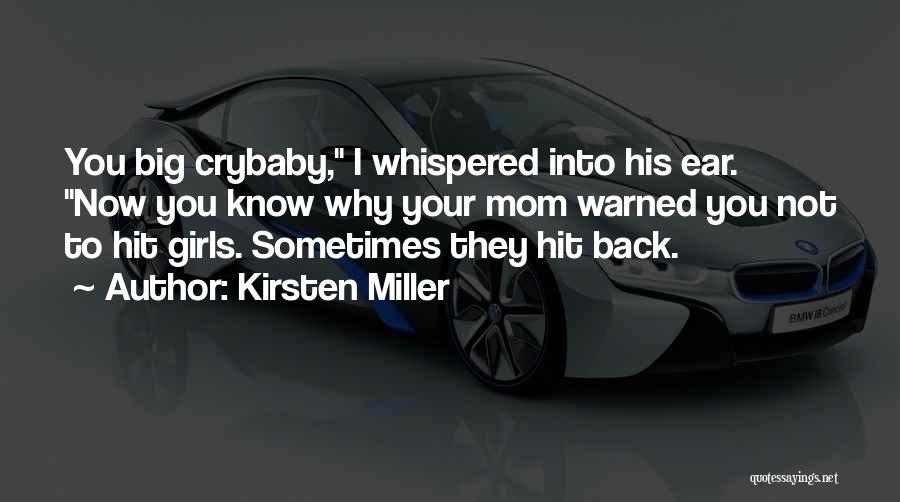 Kirsten Miller Quotes: You Big Crybaby, I Whispered Into His Ear. Now You Know Why Your Mom Warned You Not To Hit Girls.