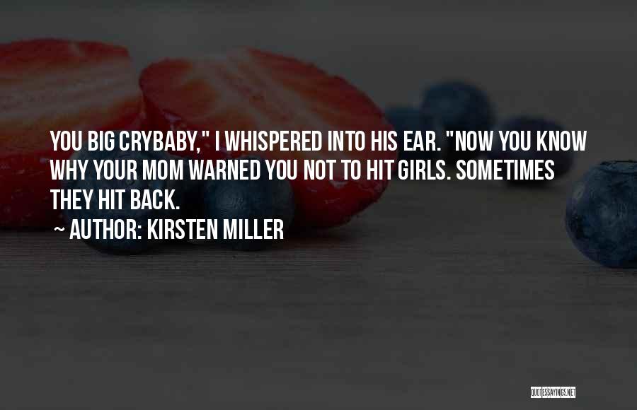 Kirsten Miller Quotes: You Big Crybaby, I Whispered Into His Ear. Now You Know Why Your Mom Warned You Not To Hit Girls.