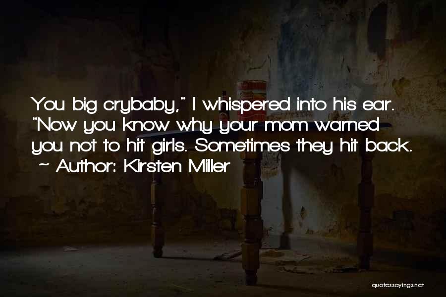 Kirsten Miller Quotes: You Big Crybaby, I Whispered Into His Ear. Now You Know Why Your Mom Warned You Not To Hit Girls.
