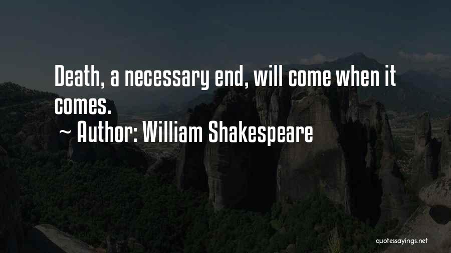 William Shakespeare Quotes: Death, A Necessary End, Will Come When It Comes.