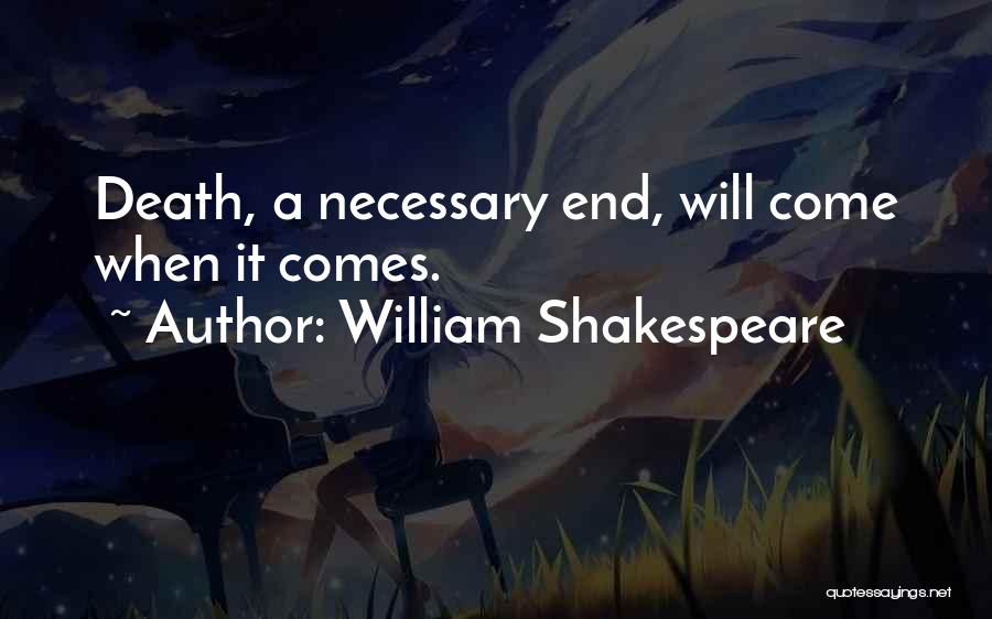 William Shakespeare Quotes: Death, A Necessary End, Will Come When It Comes.