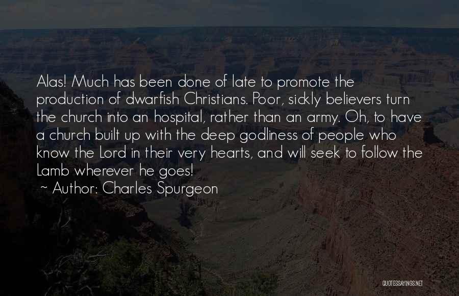 Charles Spurgeon Quotes: Alas! Much Has Been Done Of Late To Promote The Production Of Dwarfish Christians. Poor, Sickly Believers Turn The Church