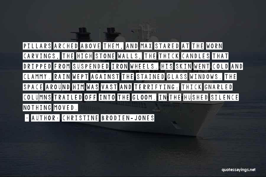 Christine Brodien-Jones Quotes: Pillars Arched Above Them, And Max Stared At The Worn Carvings, The High Stone Walls, The Thick Candles That Dripped