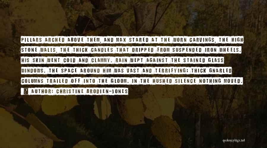 Christine Brodien-Jones Quotes: Pillars Arched Above Them, And Max Stared At The Worn Carvings, The High Stone Walls, The Thick Candles That Dripped