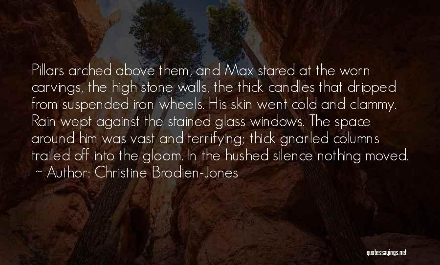 Christine Brodien-Jones Quotes: Pillars Arched Above Them, And Max Stared At The Worn Carvings, The High Stone Walls, The Thick Candles That Dripped