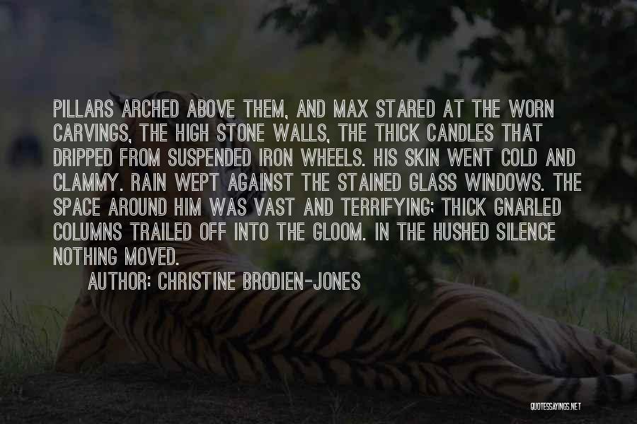 Christine Brodien-Jones Quotes: Pillars Arched Above Them, And Max Stared At The Worn Carvings, The High Stone Walls, The Thick Candles That Dripped