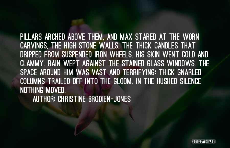 Christine Brodien-Jones Quotes: Pillars Arched Above Them, And Max Stared At The Worn Carvings, The High Stone Walls, The Thick Candles That Dripped