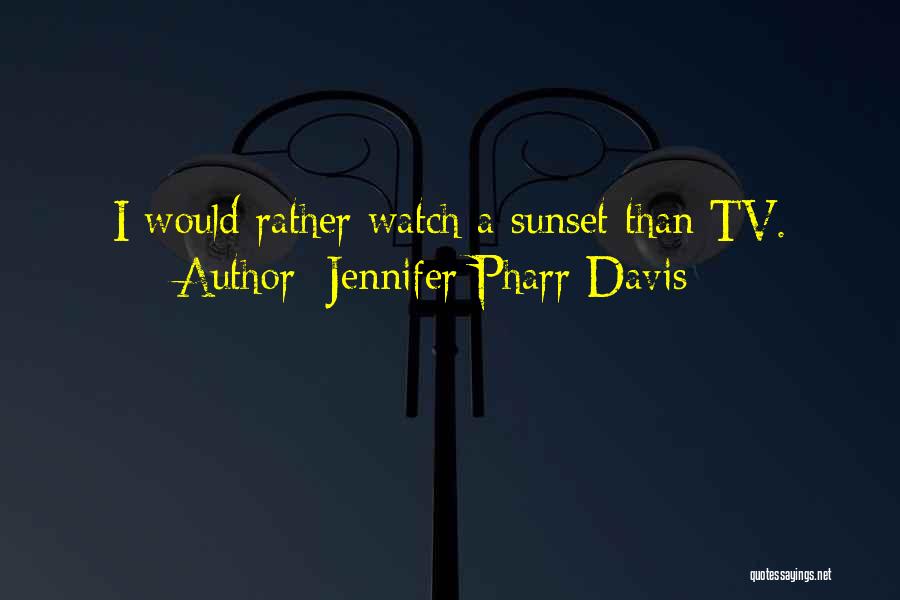 Jennifer Pharr Davis Quotes: I Would Rather Watch A Sunset Than Tv.