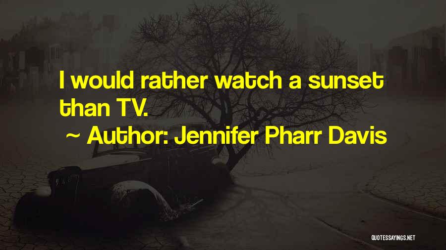 Jennifer Pharr Davis Quotes: I Would Rather Watch A Sunset Than Tv.