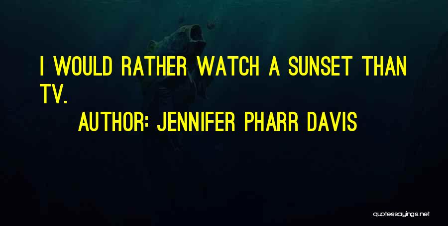 Jennifer Pharr Davis Quotes: I Would Rather Watch A Sunset Than Tv.