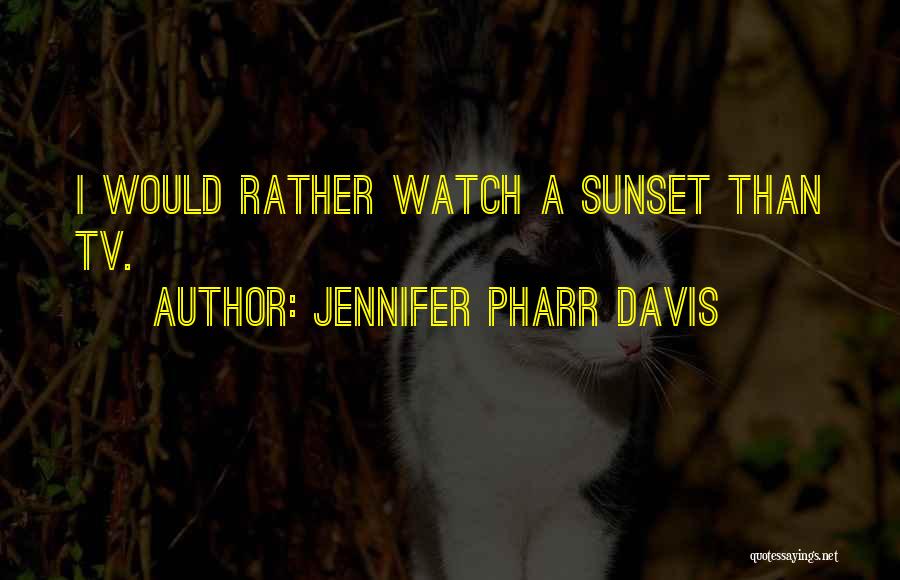 Jennifer Pharr Davis Quotes: I Would Rather Watch A Sunset Than Tv.