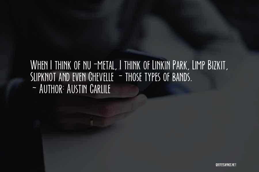 Austin Carlile Quotes: When I Think Of Nu-metal, I Think Of Linkin Park, Limp Bizkit, Slipknot And Even Chevelle - Those Types Of