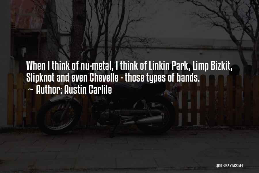 Austin Carlile Quotes: When I Think Of Nu-metal, I Think Of Linkin Park, Limp Bizkit, Slipknot And Even Chevelle - Those Types Of