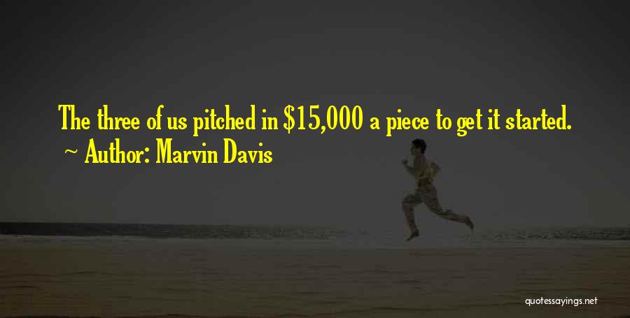 Marvin Davis Quotes: The Three Of Us Pitched In $15,000 A Piece To Get It Started.