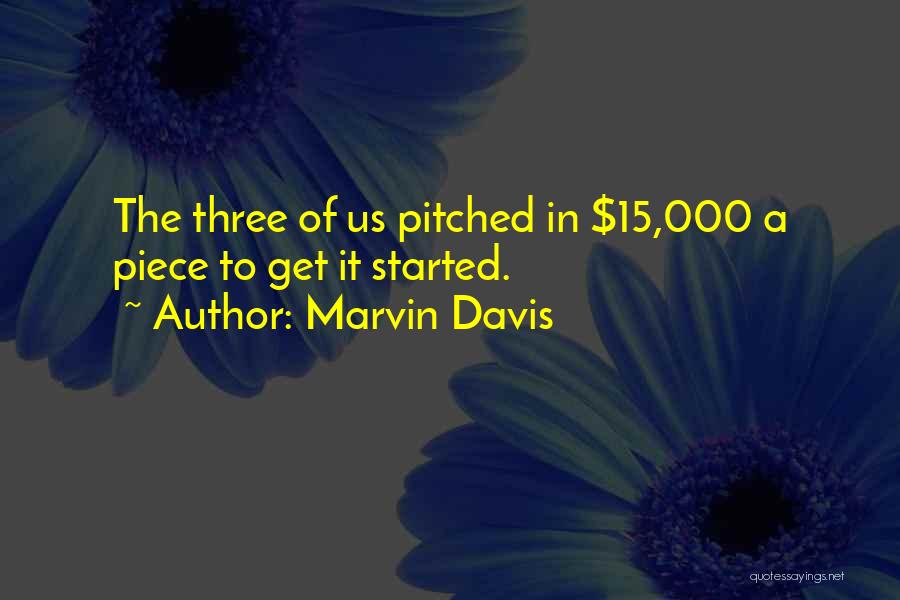 Marvin Davis Quotes: The Three Of Us Pitched In $15,000 A Piece To Get It Started.