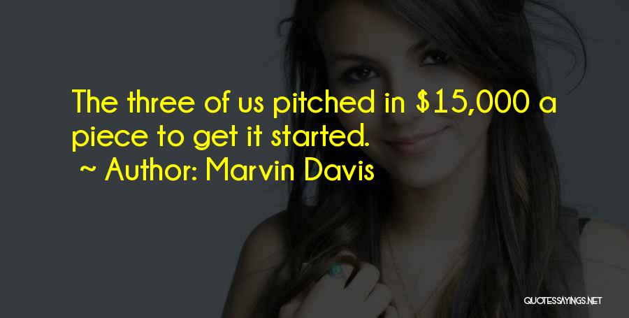 Marvin Davis Quotes: The Three Of Us Pitched In $15,000 A Piece To Get It Started.