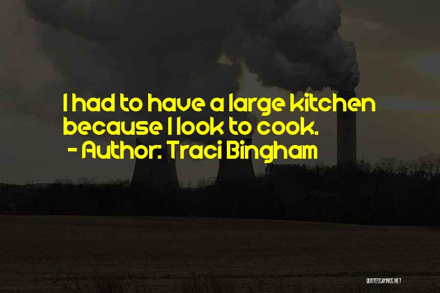 Traci Bingham Quotes: I Had To Have A Large Kitchen Because I Look To Cook.