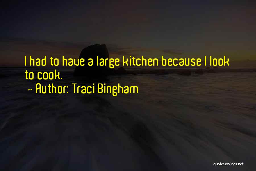 Traci Bingham Quotes: I Had To Have A Large Kitchen Because I Look To Cook.