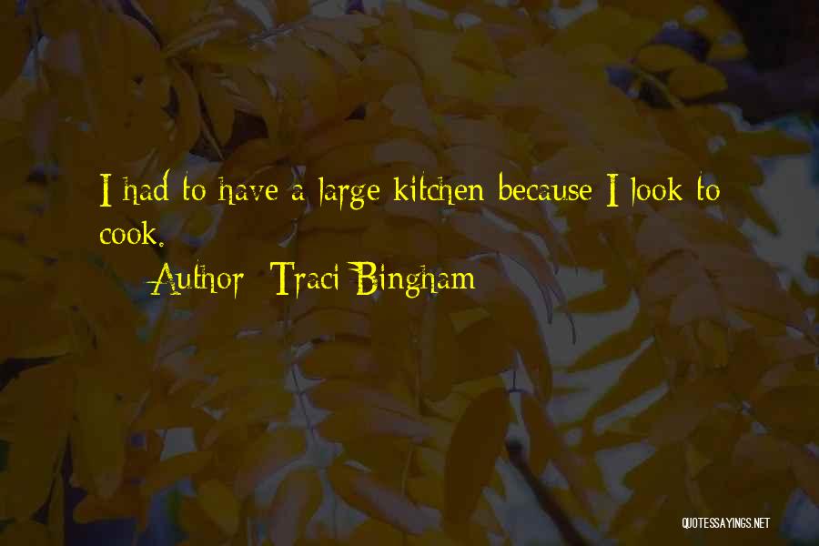 Traci Bingham Quotes: I Had To Have A Large Kitchen Because I Look To Cook.