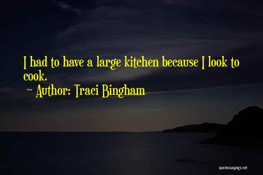 Traci Bingham Quotes: I Had To Have A Large Kitchen Because I Look To Cook.