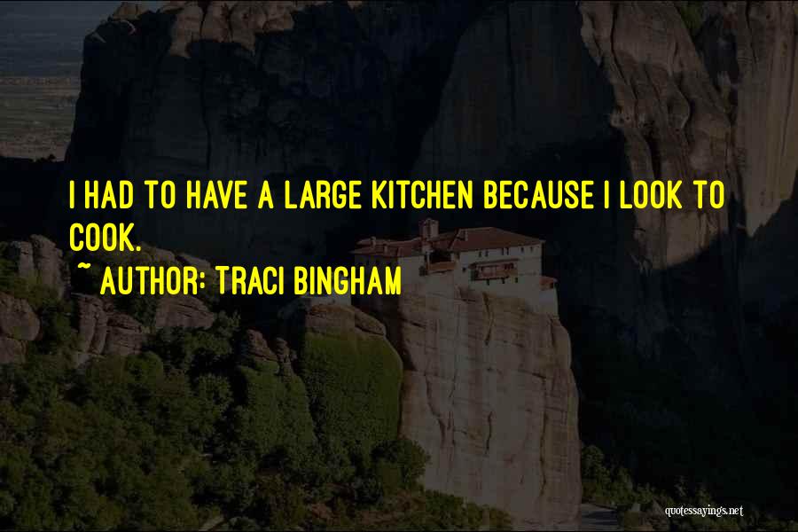 Traci Bingham Quotes: I Had To Have A Large Kitchen Because I Look To Cook.