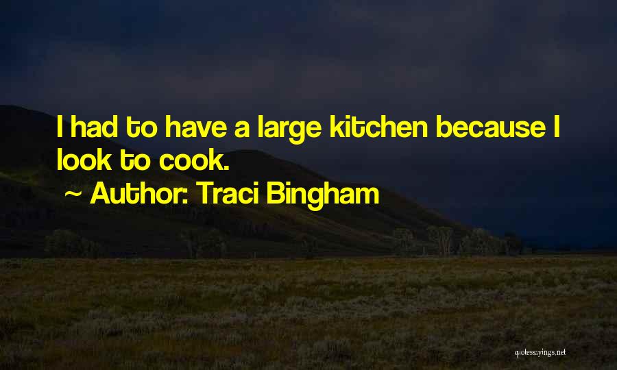 Traci Bingham Quotes: I Had To Have A Large Kitchen Because I Look To Cook.