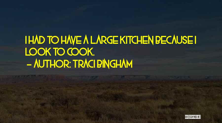 Traci Bingham Quotes: I Had To Have A Large Kitchen Because I Look To Cook.