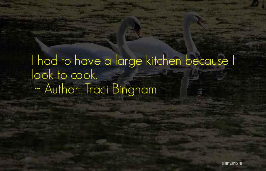 Traci Bingham Quotes: I Had To Have A Large Kitchen Because I Look To Cook.