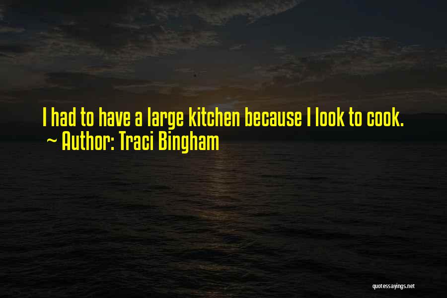 Traci Bingham Quotes: I Had To Have A Large Kitchen Because I Look To Cook.