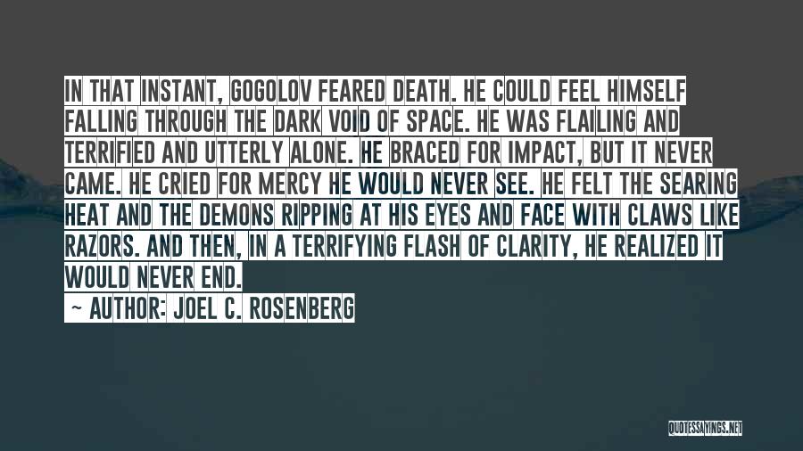 Joel C. Rosenberg Quotes: In That Instant, Gogolov Feared Death. He Could Feel Himself Falling Through The Dark Void Of Space. He Was Flailing
