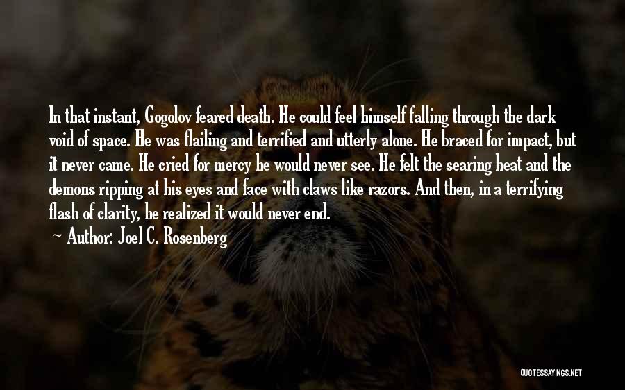 Joel C. Rosenberg Quotes: In That Instant, Gogolov Feared Death. He Could Feel Himself Falling Through The Dark Void Of Space. He Was Flailing