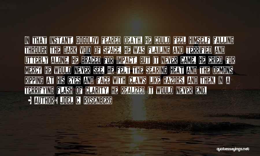 Joel C. Rosenberg Quotes: In That Instant, Gogolov Feared Death. He Could Feel Himself Falling Through The Dark Void Of Space. He Was Flailing