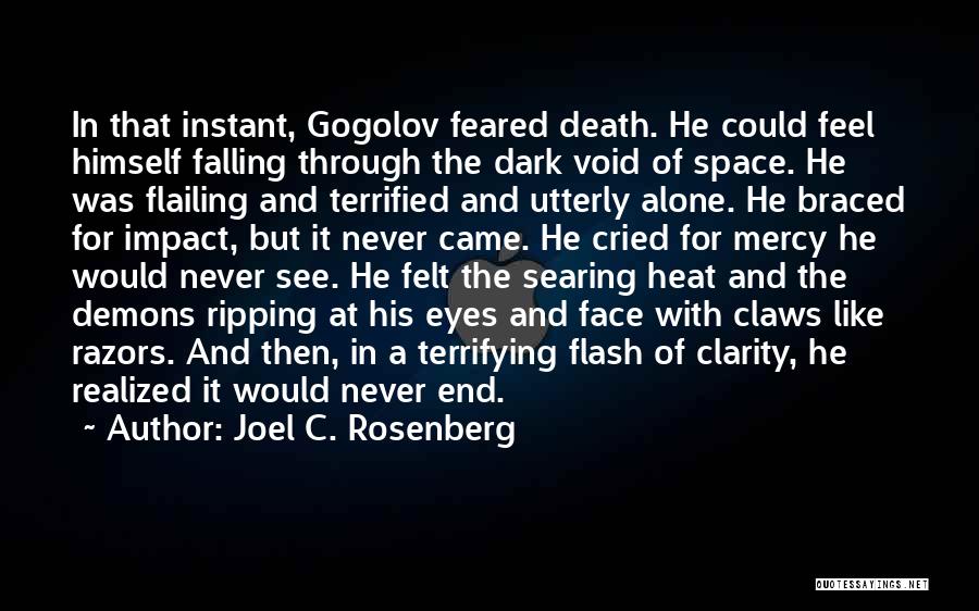 Joel C. Rosenberg Quotes: In That Instant, Gogolov Feared Death. He Could Feel Himself Falling Through The Dark Void Of Space. He Was Flailing