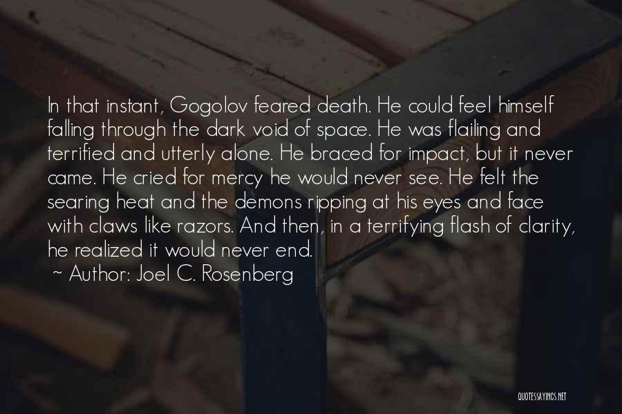 Joel C. Rosenberg Quotes: In That Instant, Gogolov Feared Death. He Could Feel Himself Falling Through The Dark Void Of Space. He Was Flailing