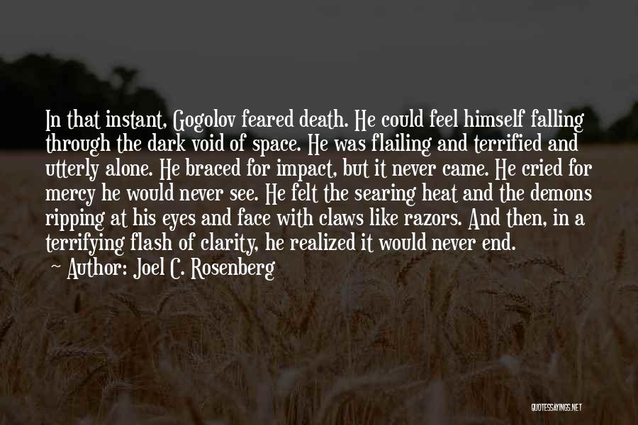 Joel C. Rosenberg Quotes: In That Instant, Gogolov Feared Death. He Could Feel Himself Falling Through The Dark Void Of Space. He Was Flailing