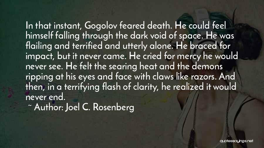 Joel C. Rosenberg Quotes: In That Instant, Gogolov Feared Death. He Could Feel Himself Falling Through The Dark Void Of Space. He Was Flailing