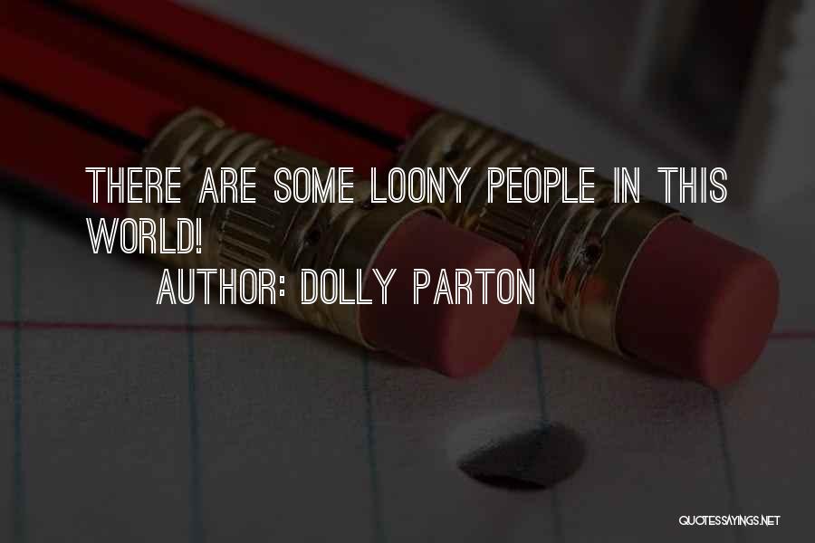 Dolly Parton Quotes: There Are Some Loony People In This World!