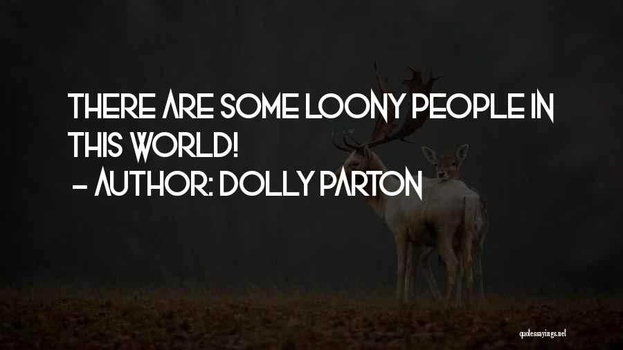 Dolly Parton Quotes: There Are Some Loony People In This World!